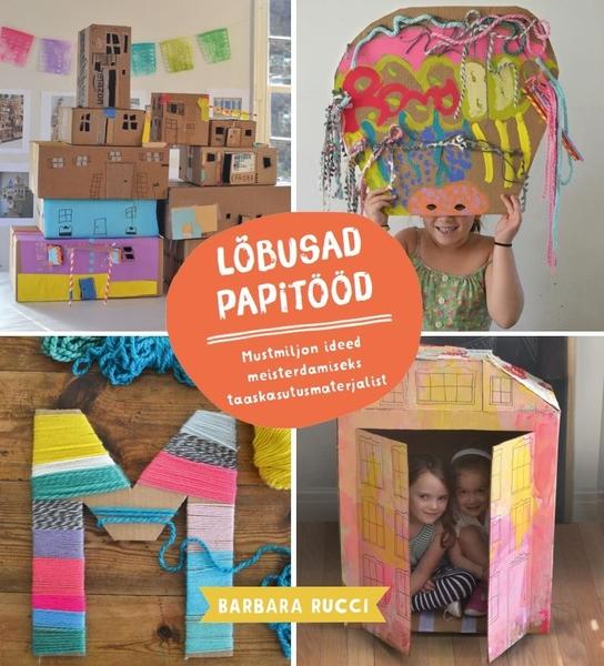 Lõbusad papitööd Mustmiljon ideed meisterdamiseks taaskasutusmaterjalist kaanepilt – front cover