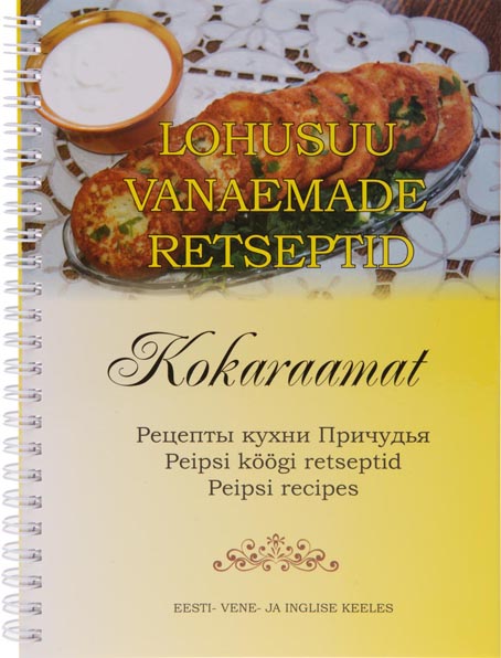 Lohusuu vanaemade retseptid • Kokaraamat • Peipsi köögi retseptid Рецепты кухни Причудья • Peipsi recipes kaanepilt – front cover