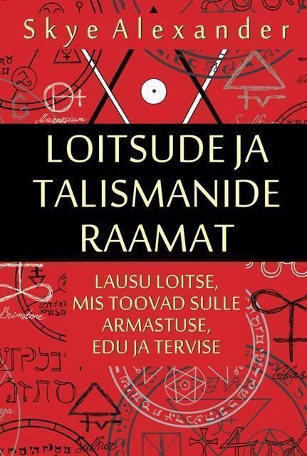 Loitsude ja talismanide raamat Lausu loitse, mis toovad sulle armastuse, edu ja tervise kaanepilt – front cover