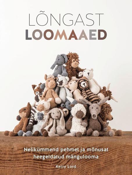 Lõngast loomaaed Nelikümmend pehmet ja mõnusat heegeldatud mängulooma kaanepilt – front cover