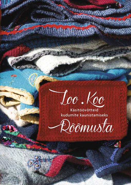 Loo. Koo. Rõõmusta Käsitöövõtteid kudumite kaunistamiseks kaanepilt – front cover