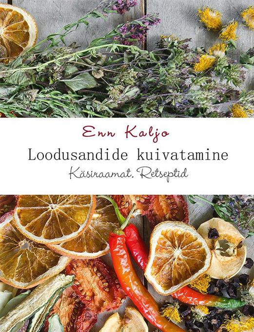 Loodusandide kuivatamine Käsiraamat. Retseptid kaanepilt – front cover