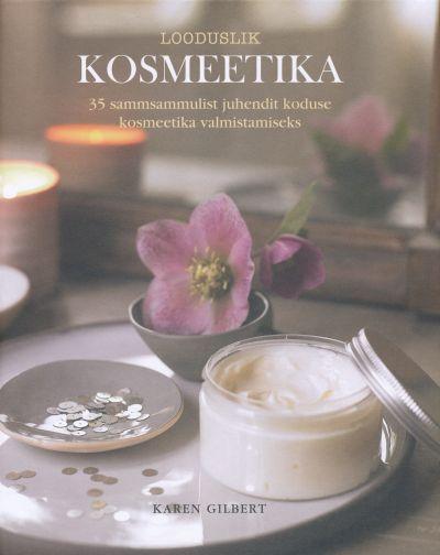 Looduslik kosmeetika 35 sammsammulist juhendit koduse kosmeetika valmistamiseks kaanepilt – front cover