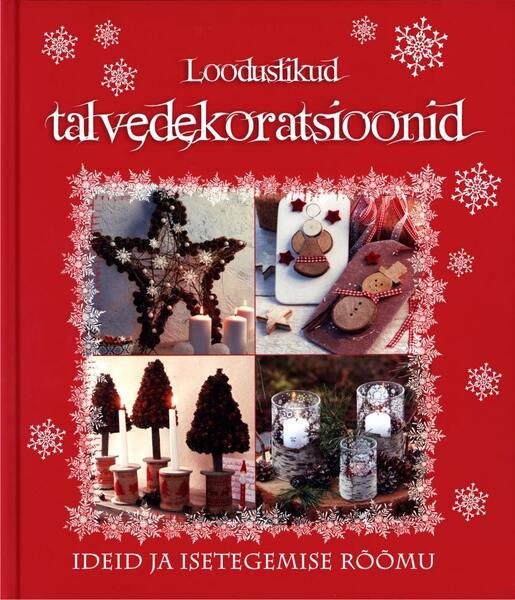 Looduslikud talvedekoratsioonid Ideid ja isetegemise rõõmu kaanepilt – front cover