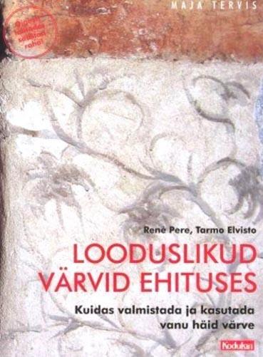 Looduslikud värvid ehituses Kuidas valmistada ja kasutada vanu häid värve kaanepilt – front cover