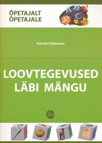 Loovtegevused ja mäng Loovtegevusi õppe- ja kasvatustegevuste valdkondadesse kaanepilt – front cover