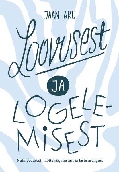 Loovusest ja logelemisest Nutineedusest, mõttevälgatustest ja laste arengust kaanepilt – front cover