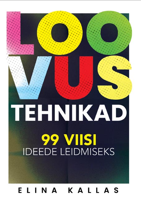 Loovustehnikad: 99 viisi ideede leidmiseks kaanepilt – front cover