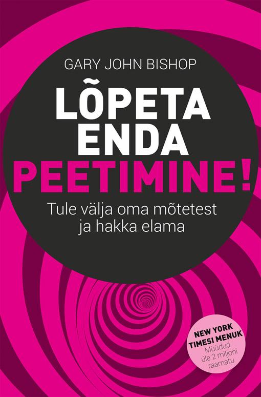 Lõpeta enda peetimine! Tule välja oma mõtetest ja hakka elama! kaanepilt – front cover