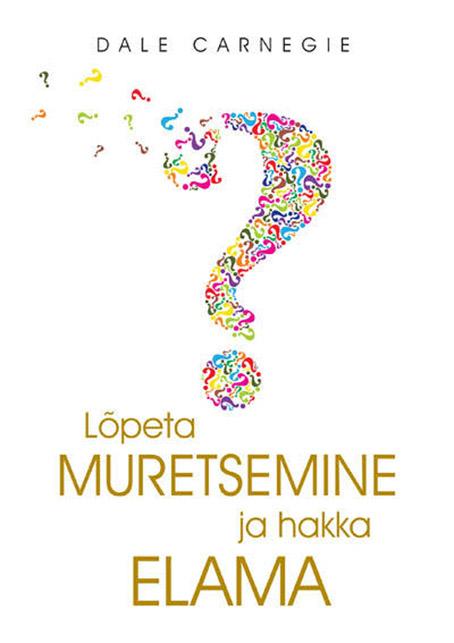 Lõpeta muretsemine ja hakka elama kaanepilt – front cover