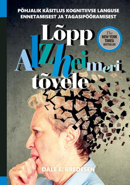 Lõpp Alzheimeri tõvele Põhjalik käsitlus kognitiivse languse ennetamisest ja tagasipööramisest kaanepilt – front cover