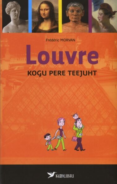 Louvre: kogu pere teejuht Louvre: muuseumi teejuht kogu perele kaanepilt – front cover