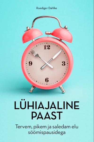 Lühiajaline paast Tervem, pikem ja saledam elu söömispausidega kaanepilt – front cover