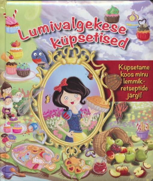 Lumivalgekese küpsetised Küpsetame koos minu lemmikretseptide järgi! kaanepilt – front cover