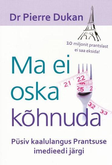 Ma ei oska kõhnuda Püsiv kaalulangus Prantsuse imedieedi järgi 10 miljonit prantslast ei saa eksida! kaanepilt – front cover