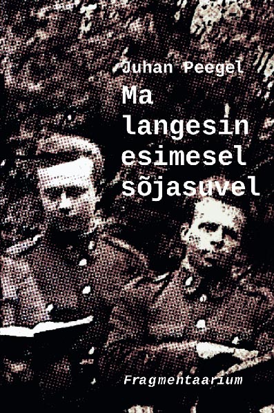 Ma langesin esimesel sõjasuvel: fragmentaarium kaanepilt – front cover