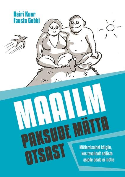 Maailm paksude mätta otsast Mõtlemisainet kõigile, kes tavaliselt selliste asjade peale ei mõtle kaanepilt – front cover