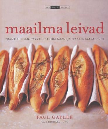 Maailma leivad Prantsuse <i>baguette</i>’ist india naani ja itaalia <i>ciabatta</i>’ni kaanepilt – front cover