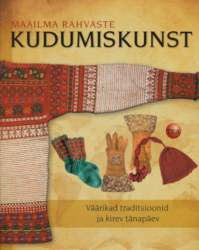 Maailma rahvaste kudumiskunst Väärikad traditsioonid ja kirev tänapäev kaanepilt – front cover