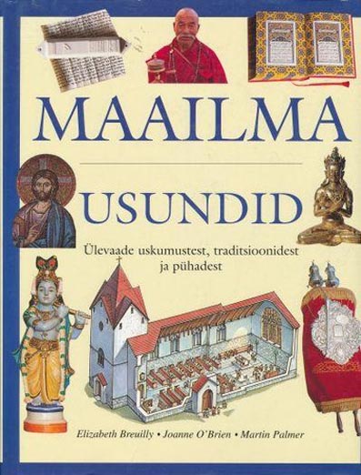 Maailma usundid Ülevaade uskumustest, traditsioonidest ja pühadest kaanepilt – front cover