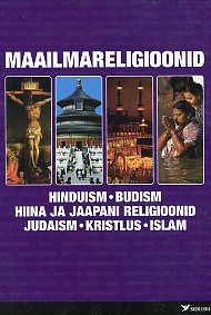 Maailmareligioonid Hinduism, budism, Hiina ja Jaapani religioonid, judaism, kristlus, islam kaanepilt – front cover