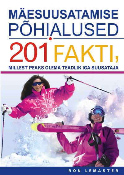 Mäesuusatamise põhialused 201 fakti, millest peaks olema teadlik iga suusataja kaanepilt – front cover