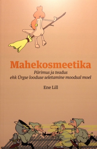 Mahekosmeetika: pärimus ja teadus Ürgse looduse seletamine moodsal moel kaanepilt – front cover