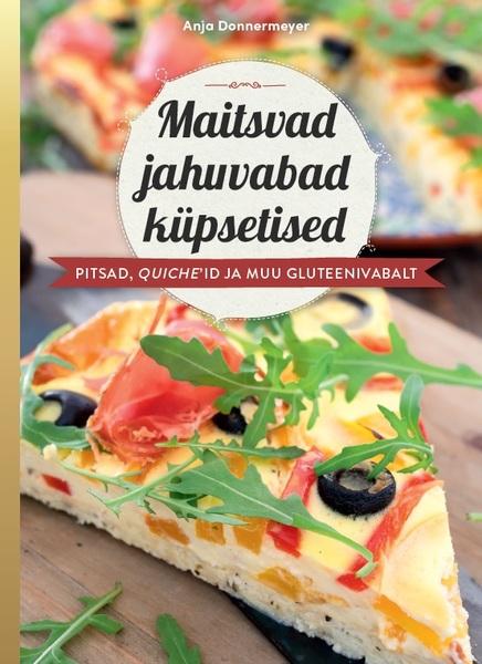 Maitsvad jahuvabad küpsetised Pitsad, quiche’id ja muu gluteenivabalt kaanepilt – front cover