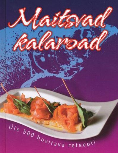 Maitsvad kalaroad Üle 500 huvitava retsepti kaanepilt – front cover