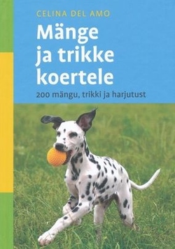 Mänge ja trikke koertele 200 mängu, trikki ja harjutust kaanepilt – front cover