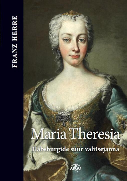 Maria Theresia – Habsburgide suur valitsejanna kaanepilt – front cover