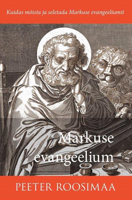 Markuse evangeelium Kuidas mõista ja seletada Markuse evangeeliumit kaanepilt – front cover