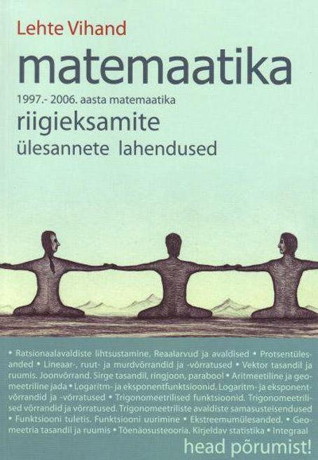 Matemaatika 1997.–2006. aasta matemaatika riigieksamite ülesannete lahendused kaanepilt – front cover