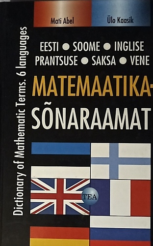 Matemaatikasõnaraamat: eesti-soome-inglise-prantsuse-saksa-vene Matematiikan sanakirja • Dictionary of mathematics • Dictionnaire des mathématiques • Wörterbuch für Mathematik • Словарь по математике kaanepilt – front cover