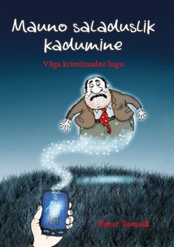 Mauno saladuslik kadumine Väga kriminaalne lugu kaanepilt – front cover