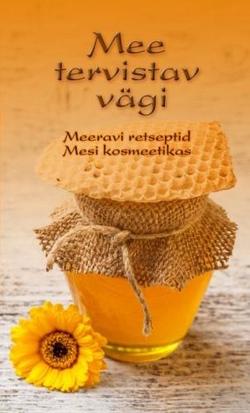 Mee tervistav vägi: meeravi retseptid, mesi kosmeetikas kaanepilt – front cover