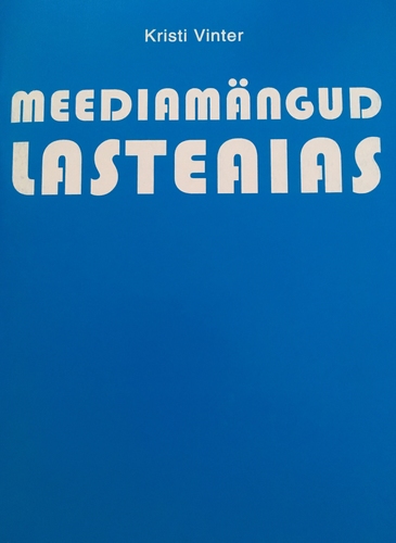 Meediamängud lasteaias Abimaterjal õpetajatele ja õpetajakoolituse üliõpilastele meediakasvatuse läbiviimiseks koolieelses lasteasutuses kaanepilt – front cover