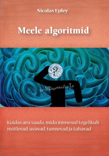 Meele algoritmid Kuidas aru saada, mida inimesed tegelikult mõtlevad, usuvad, tunnevad ja tahavad kaanepilt – front cover