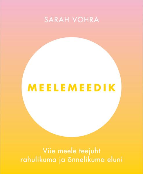 Meelemeedik: viie meele teejuht rahulikuma ja õnnelikuma eluni kaanepilt – front cover