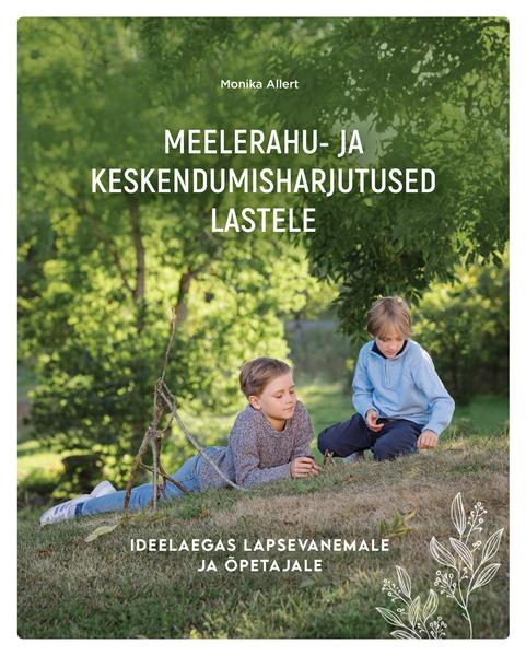 Meelerahu- ja keskendumisharjutused lastele Ideelaegas lapsevanemale ja õpetajale kaanepilt – front cover