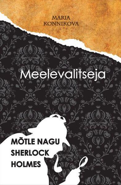 Meelevalitseja Mõtle nagu Sherlock Holmes kaanepilt – front cover