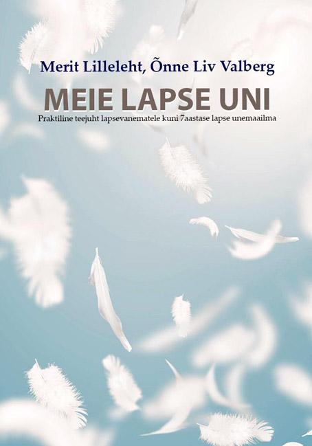 Meie lapse uni Praktiline teejuht lapsevanematele kuni 7-aastase lapse unemaailma kaanepilt – front cover