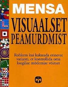 Mensa: visuaalset peamurdmist Rohkem kui kakssada erinevat varianti, et kontrollida oma loogilise mõtlemise võimet kaanepilt – front cover