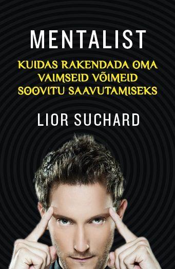 Mentalist Kuidas rakendada oma vaimseid võimeid soovitu saavutamiseks kaanepilt – front cover