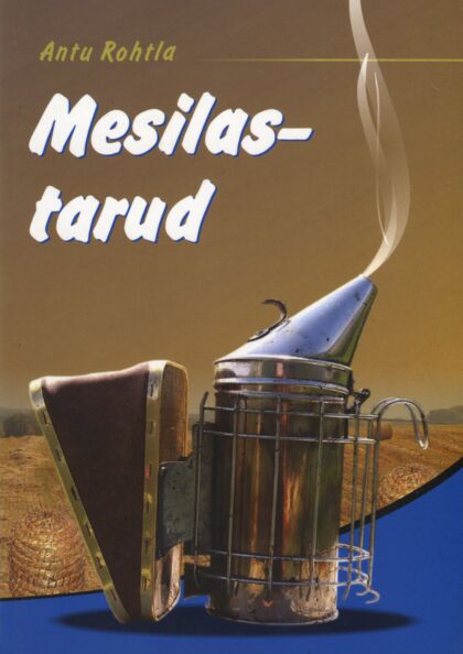Mesilastarud Mesindusalane nõuandekogumik küsimuste ja vastuste vormis IV vihik: mesilastarud, nende tähtsus mesinduses kaanepilt – front cover