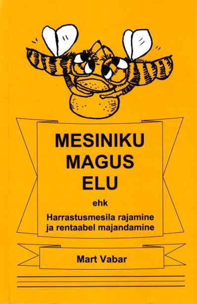 Mesiniku magus elu ehk Harrastusmesila rajamine ja rentaabel majandamine kaanepilt – front cover