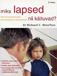 Miks lapsed nii käituvad? Käsiraamat positiivsete kasvatusoskuste edendamiseks kaanepilt – front cover