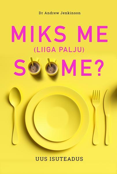 Miks me (liiga palju) sööme? Uus isuteadus kaanepilt – front cover