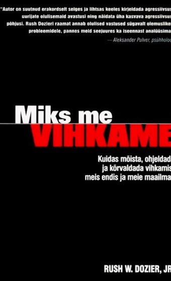 Miks me vihkame Kuidas mõista, ohjeldada ja kõrvaldada vihkamist meis endis ja meie maailmas kaanepilt – front cover