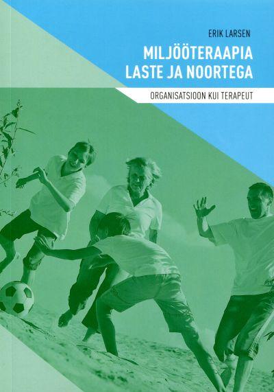 Miljööteraapia laste ja noortega Organisatsioon kui terapeut kaanepilt – front cover